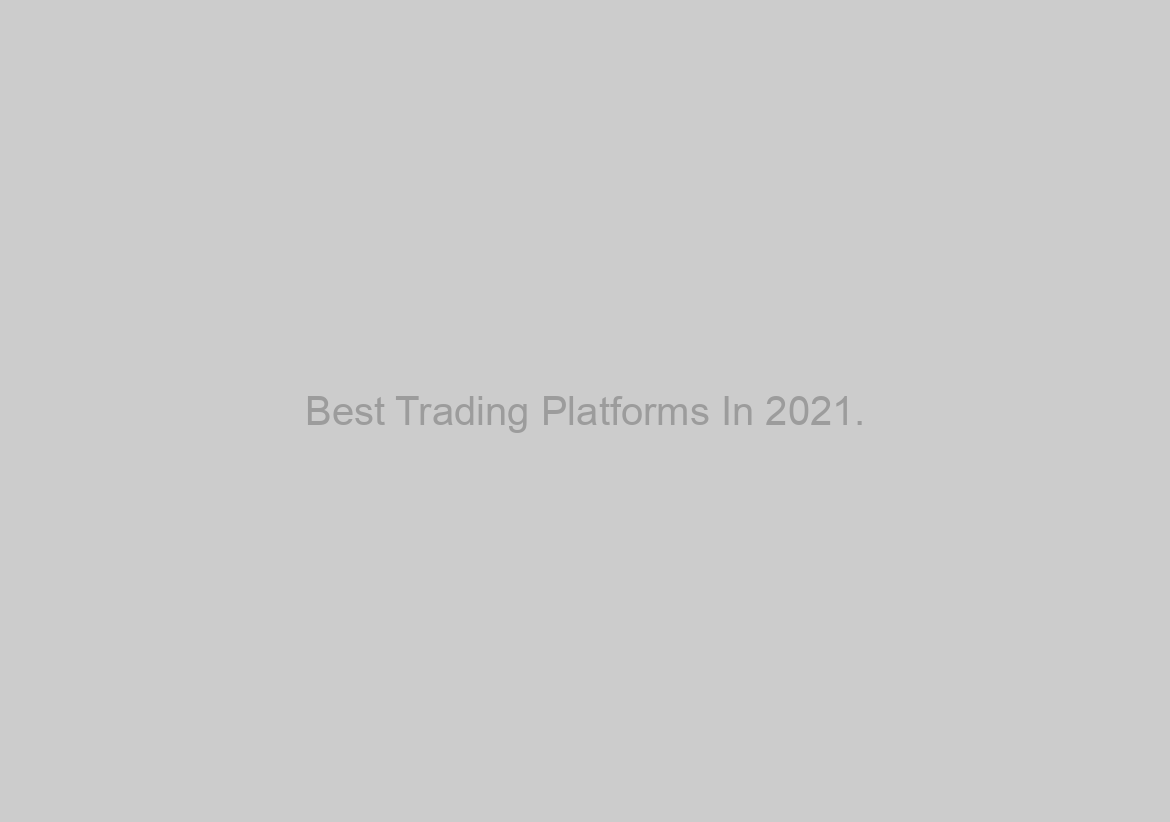 Best Trading Platforms In 2021.